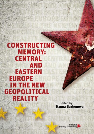 Constructing Memory: Central and Eastern Europe in the New Geopolitical Reality