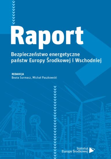 Raport. Bezpieczeństwo energetyczne państw Europy Środkowej i Wschodniej