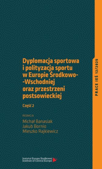 Dyplomacja sportowa i polityzacja sportu w Europie Środkowo -Wschodniej oraz przestrzeni postsowieckiej. Część 2
